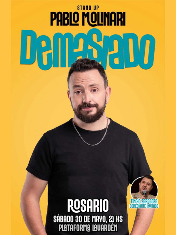 Pablo Molinari en Rosario • "DEMASIADO • Invitado: Tincho Zaragoza •  Sábado 30 de Mayo